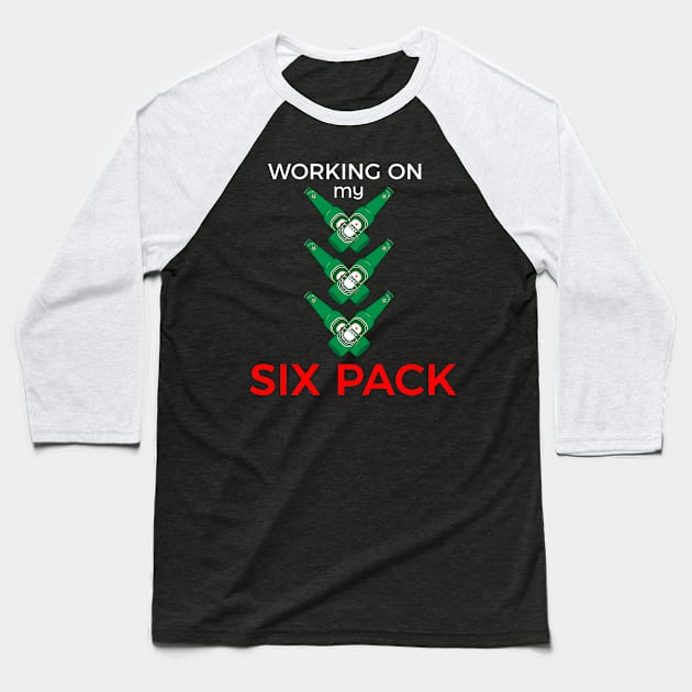 WORKING ON MY SIX PACK of beer Baseball T-Shirt by zerooneproject